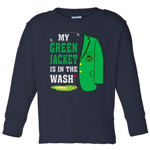 My Greenjacket Is In Thewash Golfing Lover Master Golf Toddler Long Sleeve Shirt