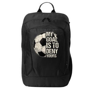 My Goal Is To Deny Yours Soccer Goalie Distressed Goalkeeper City Backpack