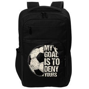 My Goal Is To Deny Yours Soccer Goalie Distressed Goalkeeper Impact Tech Backpack