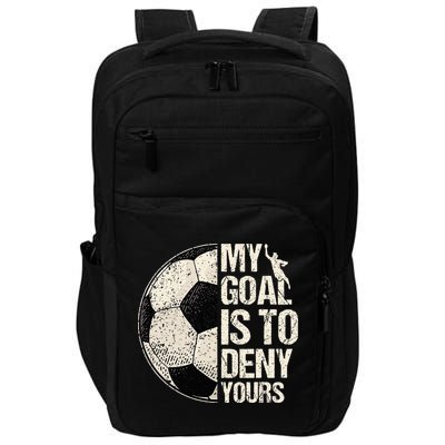 My Goal Is To Deny Yours Soccer Goalie Distressed Goalkeeper Impact Tech Backpack