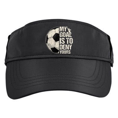 My Goal Is To Deny Yours Soccer Goalie Distressed Goalkeeper Adult Drive Performance Visor