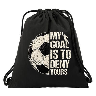 My Goal Is To Deny Yours Soccer Goalie Distressed Goalkeeper Drawstring Bag