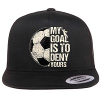 My Goal Is To Deny Yours Soccer Goalie Distressed Goalkeeper Flat Bill Trucker Hat