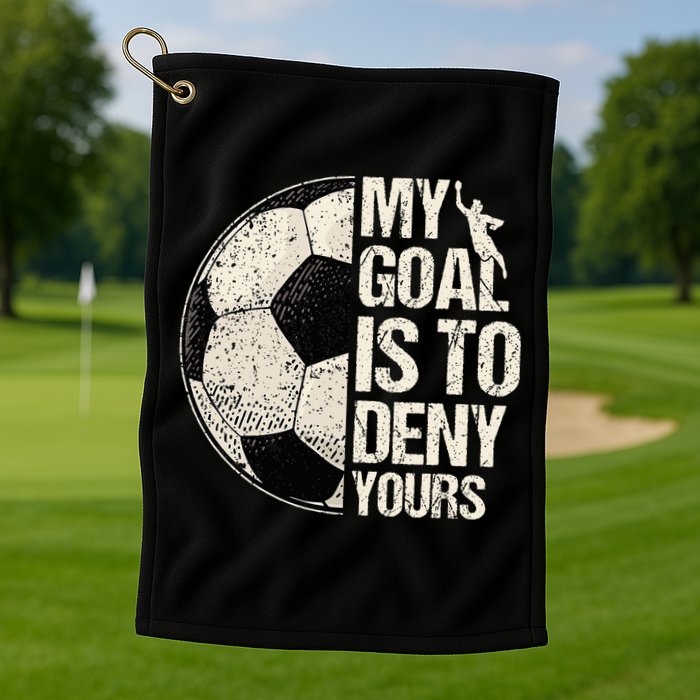 My Goal Is To Deny Yours Soccer Goalie Distressed Goalkeeper Golf Towel