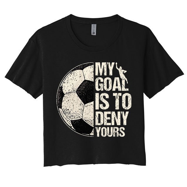 My Goal Is To Deny Yours Soccer Goalie Distressed Goalkeeper Crop Top
