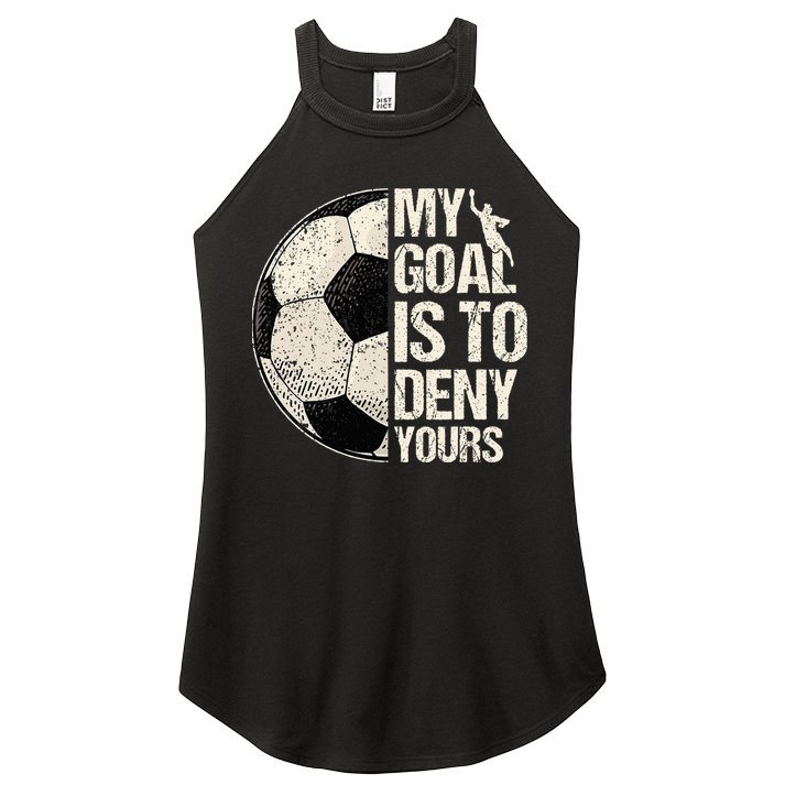 My Goal Is To Deny Yours Soccer Goalie Distressed Goalkeeper Women's Perfect Tri Rocker Tank