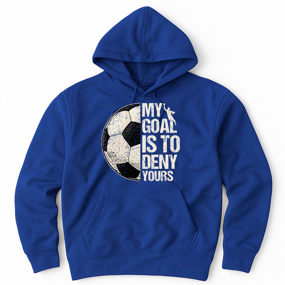 My Goal Is To Deny Yours Soccer Goalie Distressed Goalkeeper Hoodie
