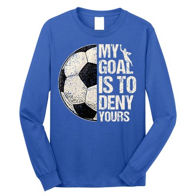 My Goal Is To Deny Yours Soccer Goalie Distressed Goalkeeper Long Sleeve Shirt