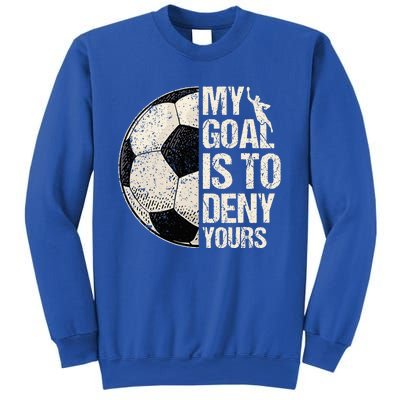 My Goal Is To Deny Yours Soccer Goalie Distressed Goalkeeper Sweatshirt