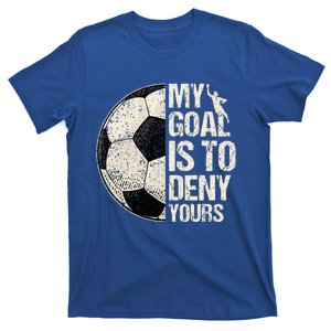 My Goal Is To Deny Yours Soccer Goalie Distressed Goalkeeper T-Shirt