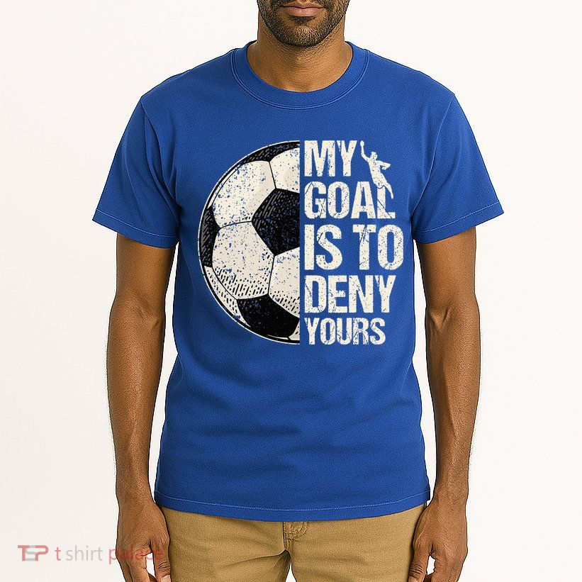 My Goal Is To Deny Yours Soccer Goalie Distressed Goalkeeper Tall T-Shirt