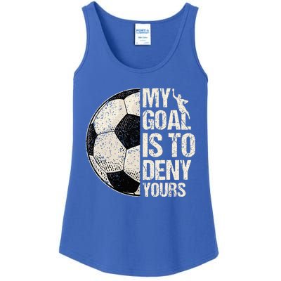 My Goal Is To Deny Yours Soccer Goalie Distressed Goalkeeper Ladies Essential Tank