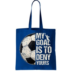 My Goal Is To Deny Yours Soccer Goalie Distressed Goalkeeper Tote Bag