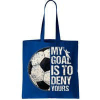 My Goal Is To Deny Yours Soccer Goalie Distressed Goalkeeper Tote Bag