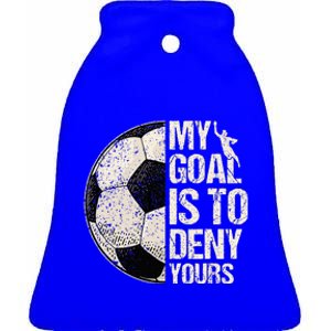 My Goal Is To Deny Yours Soccer Goalie Distressed Goalkeeper Ceramic Bell Ornament