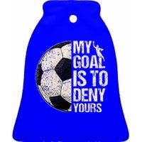 My Goal Is To Deny Yours Soccer Goalie Distressed Goalkeeper Ceramic Bell Ornament