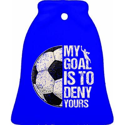 My Goal Is To Deny Yours Soccer Goalie Distressed Goalkeeper Ceramic Bell Ornament