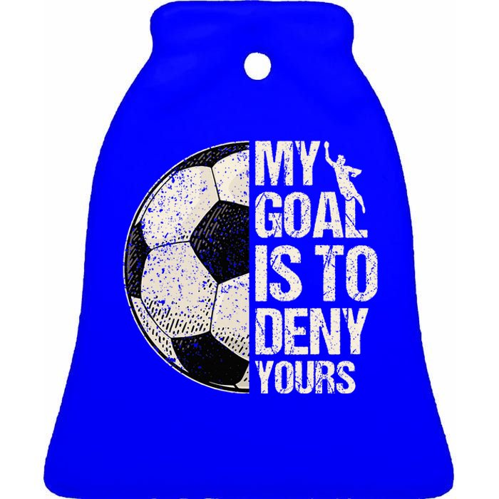 My Goal Is To Deny Yours Soccer Goalie Distressed Goalkeeper Ceramic Bell Ornament