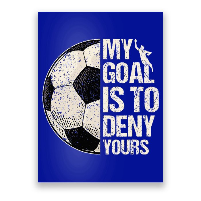 My Goal Is To Deny Yours Soccer Goalie Distressed Goalkeeper Poster