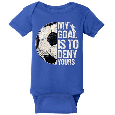 My Goal Is To Deny Yours Soccer Goalie Distressed Goalkeeper Baby Bodysuit