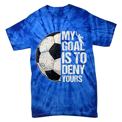 My Goal Is To Deny Yours Soccer Goalie Distressed Goalkeeper Tie-Dye T-Shirt