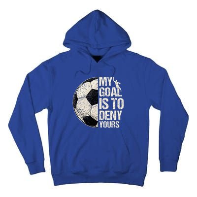 My Goal Is To Deny Yours Soccer Goalie Distressed Goalkeeper Tall Hoodie