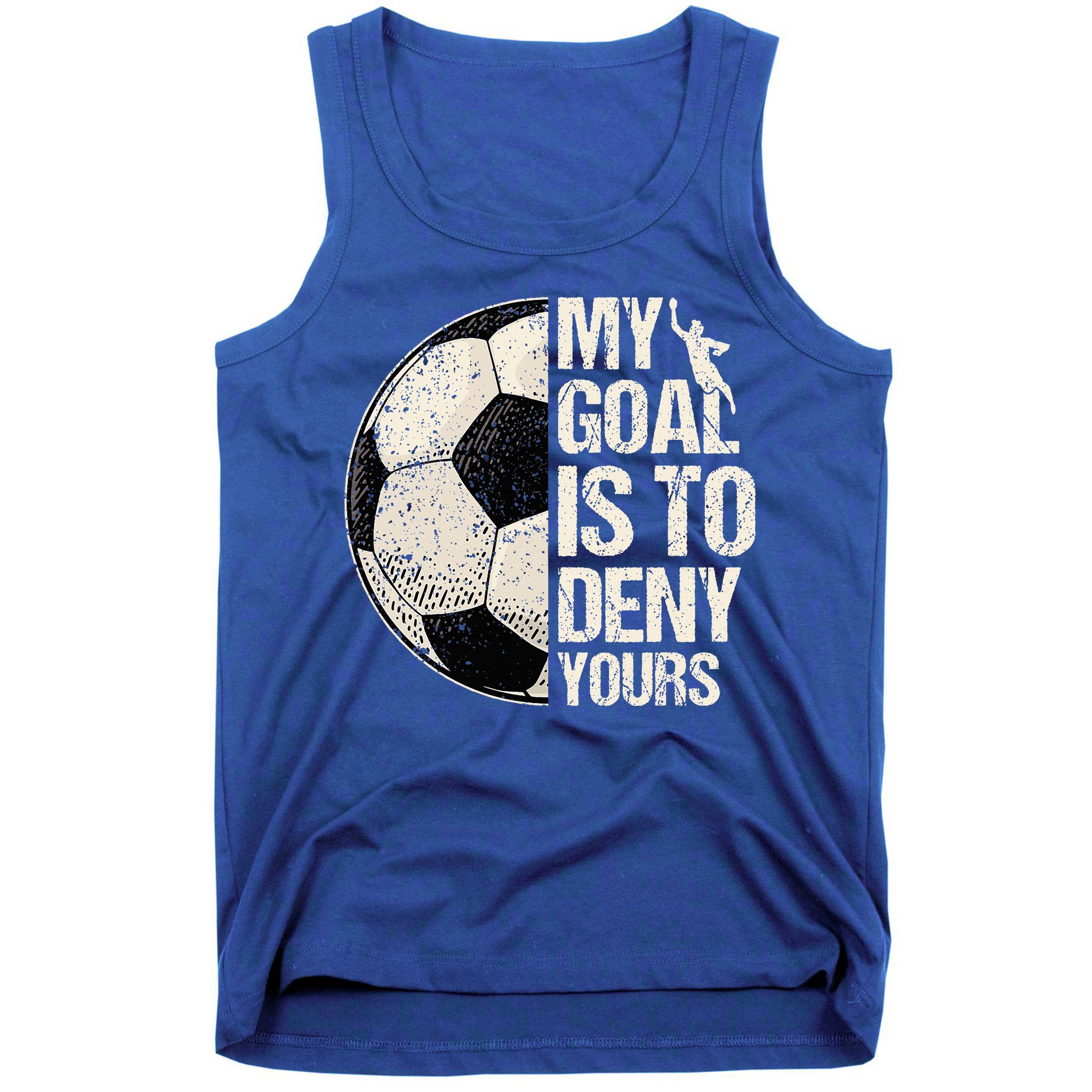 My Goal Is To Deny Yours Soccer Goalie Distressed Goalkeeper Tank Top