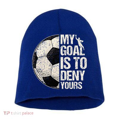 My Goal Is To Deny Yours Soccer Goalie Distressed Goalkeeper Short Acrylic Beanie