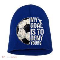 My Goal Is To Deny Yours Soccer Goalie Distressed Goalkeeper Short Acrylic Beanie