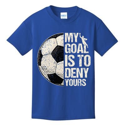 My Goal Is To Deny Yours Soccer Goalie Distressed Goalkeeper Kids T-Shirt