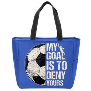 My Goal Is To Deny Yours Soccer Goalie Distressed Goalkeeper Zip Tote Bag