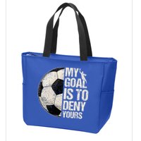 My Goal Is To Deny Yours Soccer Goalie Distressed Goalkeeper Zip Tote Bag