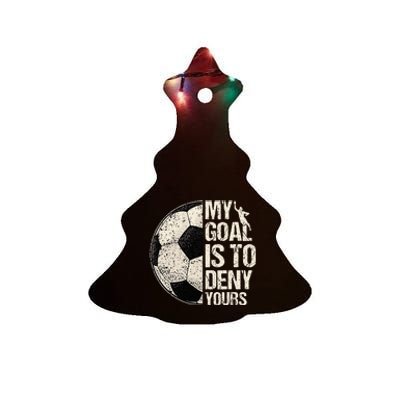 My Goal Is To Deny Yours Soccer Goalie Distressed Goalkeeper Ceramic Tree Ornament