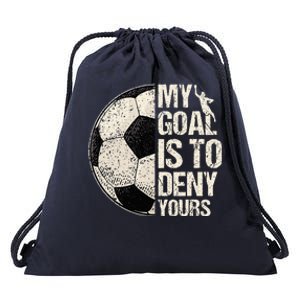 My Goal Is To Deny Yours Soccer Goalie Distressed Goalkeeper Drawstring Bag