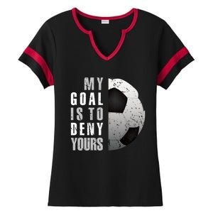 My Goal Is To Deny Yours Soccer Goalie Hoodie Christmas Gift Ladies Halftime Notch Neck Tee