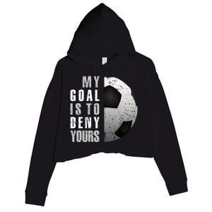 My Goal Is To Deny Yours Soccer Goalie Hoodie Christmas Gift Crop Fleece Hoodie