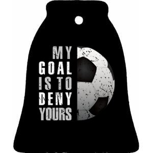 My Goal Is To Deny Yours Soccer Goalie Hoodie Christmas Gift Ceramic Bell Ornament