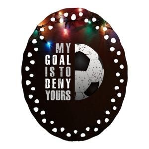 My Goal Is To Deny Yours Soccer Goalie Hoodie Christmas Gift Ceramic Oval Ornament