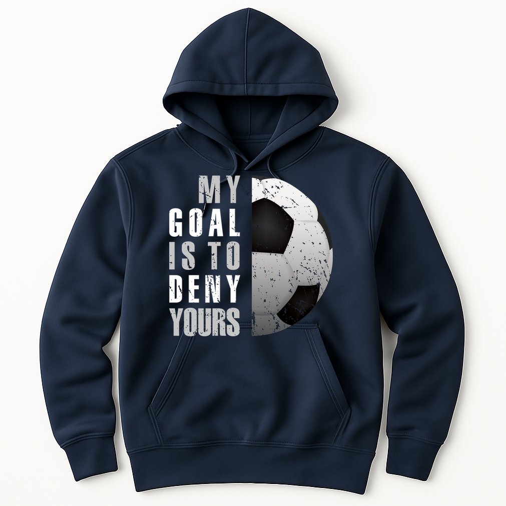 My Goal Is To Deny Yours Soccer Goalie Hoodie Christmas Gift Hoodie