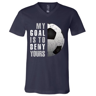 My Goal Is To Deny Yours Soccer Goalie Hoodie Christmas Gift V-Neck T-Shirt