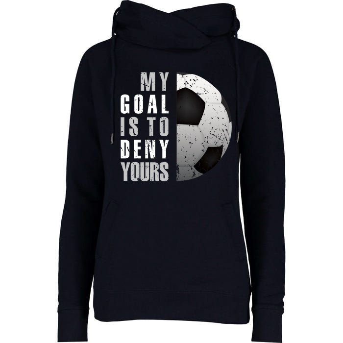 My Goal Is To Deny Yours Soccer Goalie Hoodie Christmas Gift Womens Funnel Neck Pullover Hood