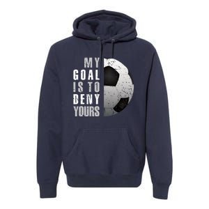 My Goal Is To Deny Yours Soccer Goalie Hoodie Christmas Gift Premium Hoodie