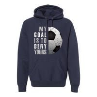 My Goal Is To Deny Yours Soccer Goalie Hoodie Christmas Gift Premium Hoodie