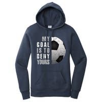 My Goal Is To Deny Yours Soccer Goalie Hoodie Christmas Gift Women's Pullover Hoodie