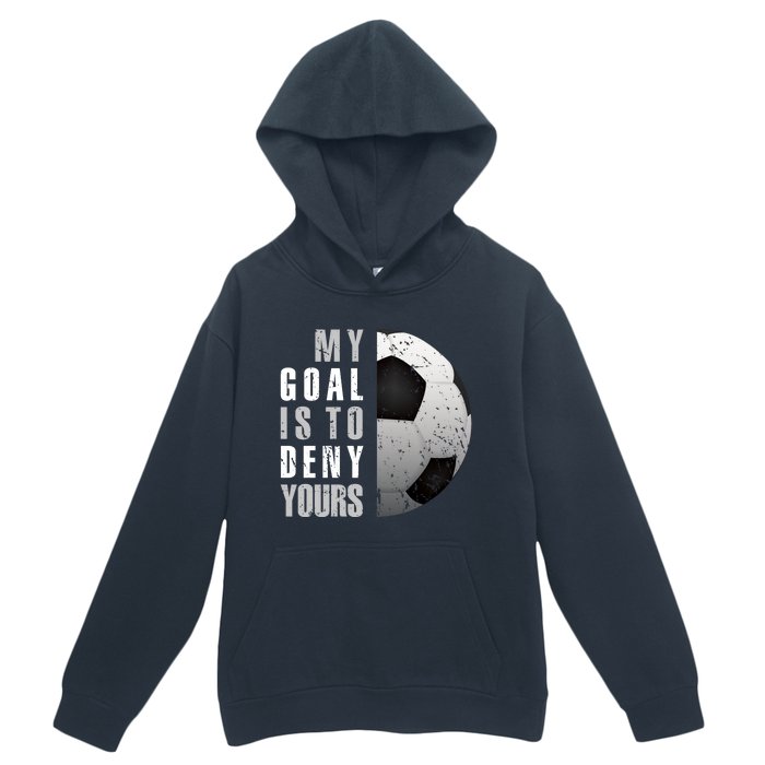 My Goal Is To Deny Yours Soccer Goalie Hoodie Christmas Gift Urban Pullover Hoodie