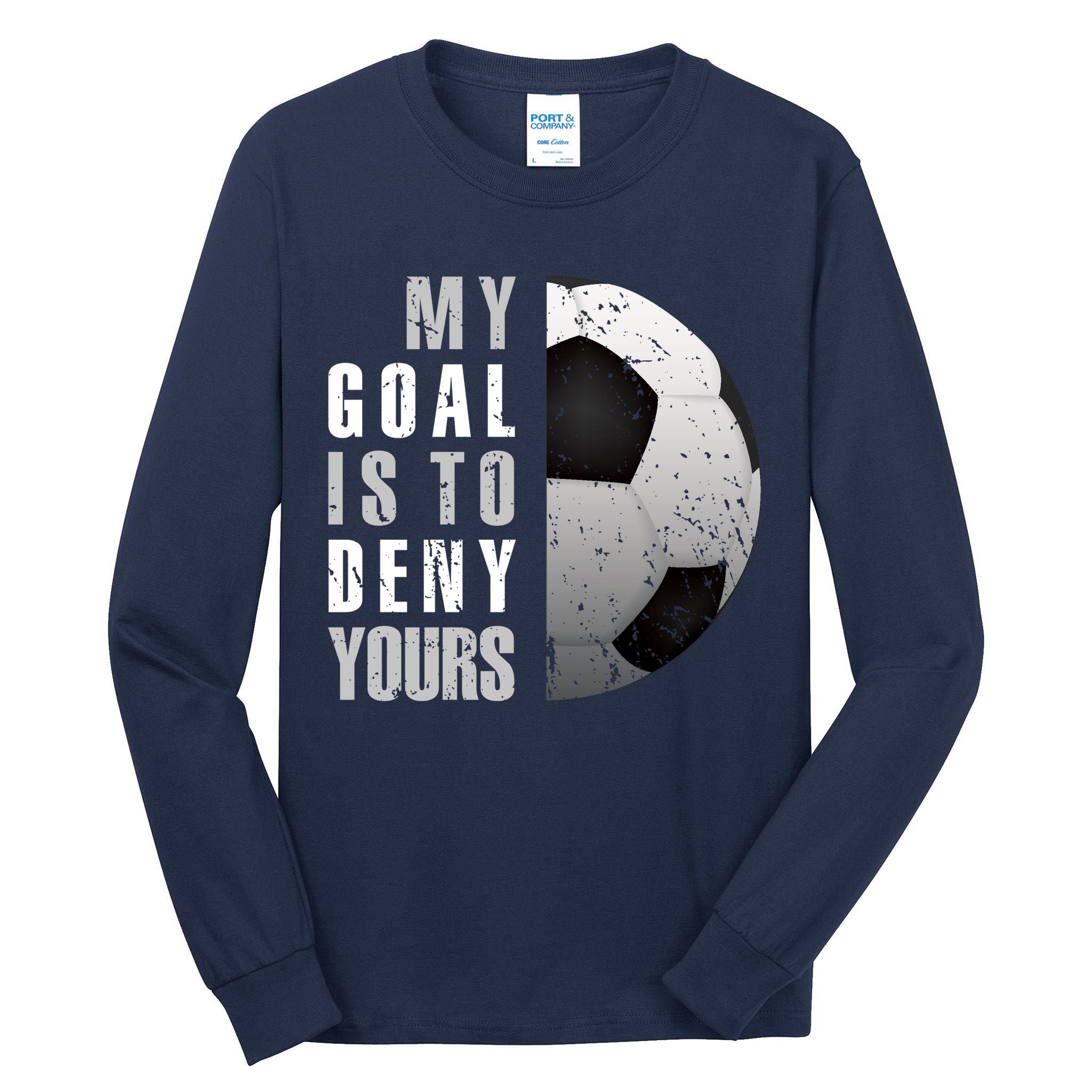 My Goal Is To Deny Yours Soccer Goalie Hoodie Christmas Gift Tall Long Sleeve T-Shirt
