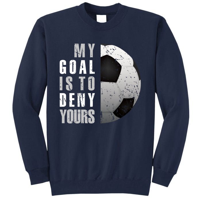 My Goal Is To Deny Yours Soccer Goalie Hoodie Christmas Gift Tall Sweatshirt