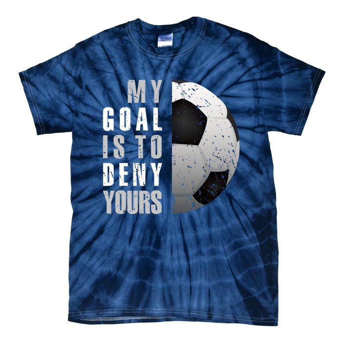 My Goal Is To Deny Yours Soccer Goalie Hoodie Christmas Gift Tie-Dye T-Shirt