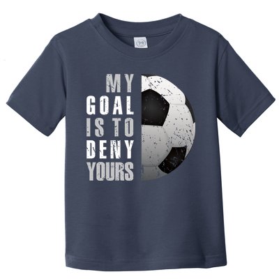 My Goal Is To Deny Yours Soccer Goalie Hoodie Christmas Gift Toddler T-Shirt