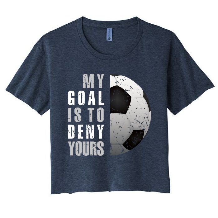 My Goal Is To Deny Yours Soccer Goalie Hoodie Christmas Gift Women's Crop Top Tee